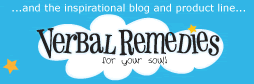 Verbal Remedies.....the inspriational blog and product line